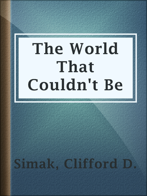 Title details for The World That Couldn't Be by Clifford D. Simak - Available